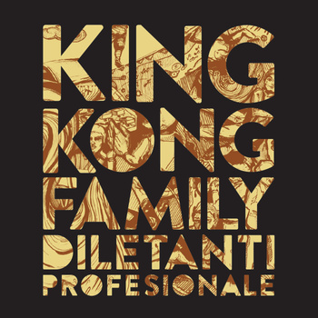 King Kong Family "Diletanti Profesionale"